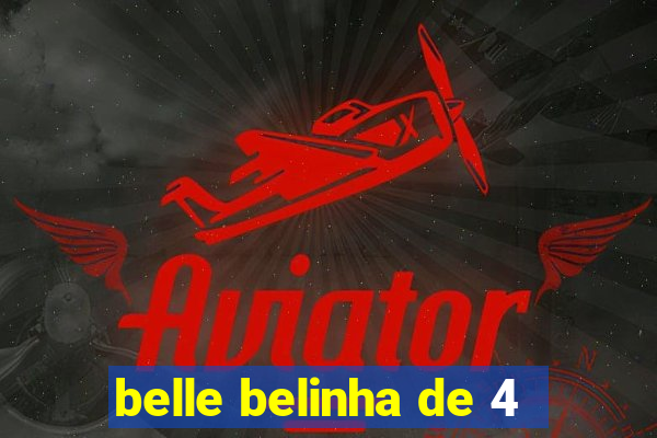 belle belinha de 4